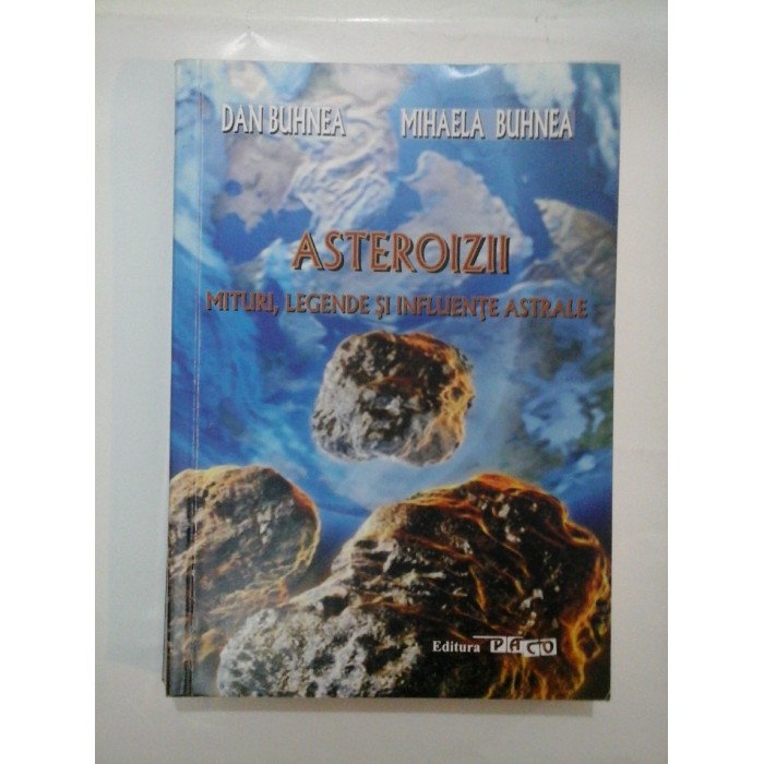   ASTEROIZII  - MITURI, LEGENDE  SI  INFLUENTE  ASTRALE  -  DAN  BUHNEA;  MIHAELA  BUHNEA